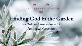 Finding God in the Garden | An Online Conversation with Andrew Peterson