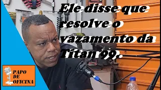 O vazamento da Titan 99 tem solução!