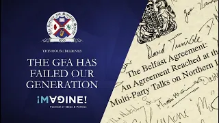 This House Believes The Good Friday Agreement Has Failed Our Generation (Imagine Festival Debate)