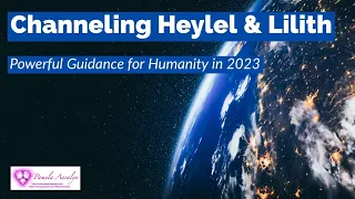 Channeling Heylel & Lilith- Powerful Guidance for Humanity in 2023