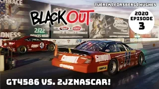 BlackOut2020 - Ep3 - GT4586 vs. 2JZNASCAR "The Race of the Decade"