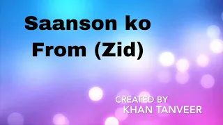 Saanson Ko - ZiD | Lyrics |  Arijit Singh | Mannara | Karanvir | KHAN TANVEER