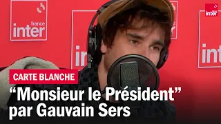 "Monsieur le Président" : Gauvain Sers, carte blanche inédite