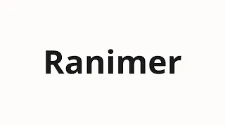 How to pronounce Ranimer