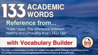 133 Academic Words Ref from "Katie Hood: The difference between healthy and unhealthy love | TED"