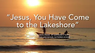 “Jesus, You Have Come to the Lakeshore”