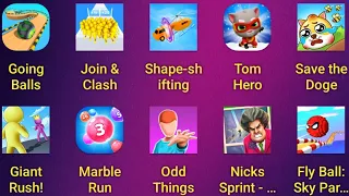 Going Ball,Join Clash,Shape-Shifting,Tom Hero,Save Doge,Giant Rush, Marble Run,Odd Things,Fly Ball