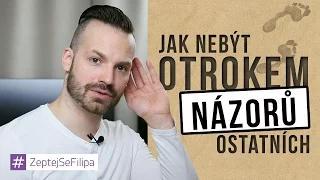 JAK NEBÝT OTROKEM NÁZORŮ OSTATNÍCH - ZeptejSeFilipa (49. díl)