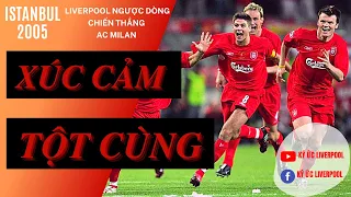 LIVERPOOL NGƯỢC DÒNG LỊCH SỬ | ĐÊM ISTANBUL XÚC CẢM TỘT CÙNG