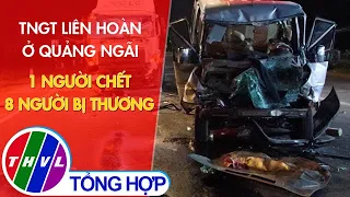 Tai nạn giao thông liên hoàn ở Quảng Ngãi, 1 người chết và 8 người bị thương