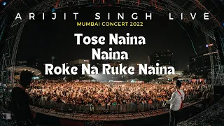 Tose Naina | Naina | Roke Na Ruke Naina | Arijit Singh Live Concert Mumbai 2022