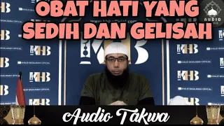 OBAT HATI YANG SEDIH, GUNDAH GELISAH - USTAD KHALID BASALAMAH