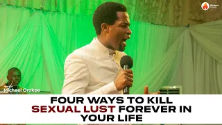 FOUR WAYS TO KILL SEXUAL LUST FOREVER IN YOUR LIFE || APOSTLE MICHAEL OROKPO