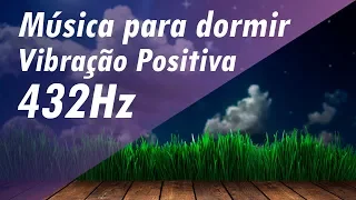 FREQUÊNCIA 432Hz ➤ MÚSICA PARA DORMIR E RELAXAR - MÚSICA PARA AUMENTAR VIBRAÇÃO POSITIVA #432hz