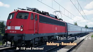 Train Sim World 4 | Salzburg - Rosenheim | Mit Br 110 und Vectron nach Salzburg Hbf