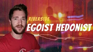 FIRST TIME Hearing RIVERSIDE! | "Egoist Hedonist"