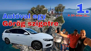 Igriczi-ék - Autóval egy Görög szigetre SKOPELOS - 1.rész A 24 órás út