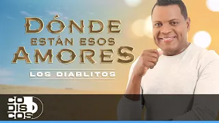 Dónde Están Esos Amores, Los Diablitos - Video