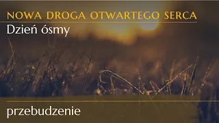 Ósmy dzień drogi otwartego serca - przebudzenie