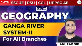 Ganga River System-2 | Lec - 18 | Geography |SSC JE, PSU, CGL, and UPPSC AE Exam