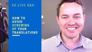 EE LIVE Q&A - How to Avoid Screwing Up Your Translations