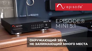 Episode® Mini 5.1 | Компактный AV-ресивер со всеми необходимыми функциями