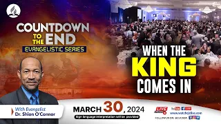 When the King Comes In | Countdown to the End Evangelistic Series | 2024-03-30 Sermon