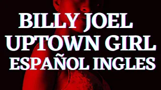 Billy Joel  Uptown Girl Español Ingles