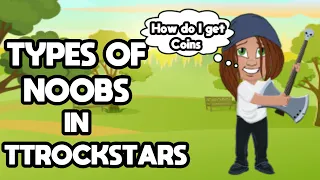 TYPES OF NOOBS IN TTROCKSTARS *SO FUNNY!*