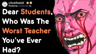 Students, Who Was The Worst Teacher You've Ever Had? [AskReddit]