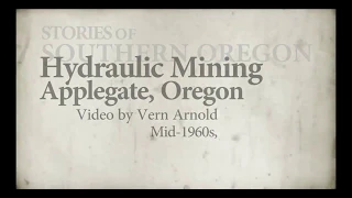 Gold Mining in the Applegate Valley | 1960s Hydraulic Mining