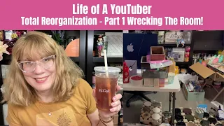 Life of A YouTuber - Total Reorganization - Part 1 Wrecking The Room!