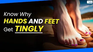 Causes of Tingling in Hands & Feet | Reason Behind Tingling In Hands & Feet | Letstute