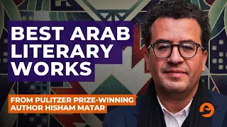 Hisham Matar | Some of the Arab World's Best Literary Works