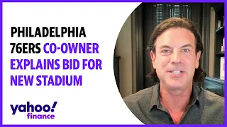 Philadelphia 76ers co-owner explains bid for new stadium