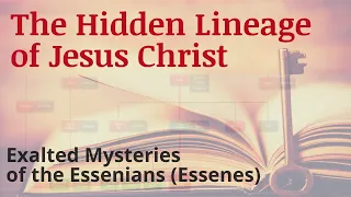 The Hidden Lineage of Jesus Christ | Exalted Mysteries of the Essenians (Essenes)