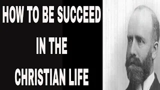 Ch 01 - Beginning by R. A. Torrey - How to Succeed in the Christian Life