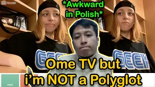 Ome Tv but i'm not a Polyglot 😔