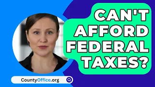 Can't Afford Federal Taxes? - CountyOffice.org