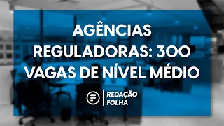 Concurso Agências Reguladoras 2023: mais de 300 vagas em nível médio [Redação Folha] #aovivo