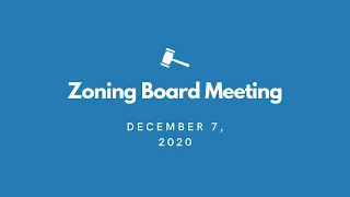 Zoning Board Meeting - December 7, 2020