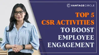 Top 5 CSR Activities To Boost Employee Engagement | Vantage Circle | Corporate Culture