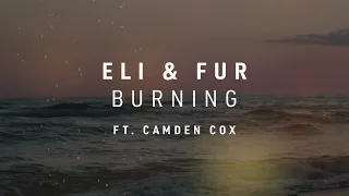 Eli & Fur - Burning ft. Camden Cox (Visualiser)