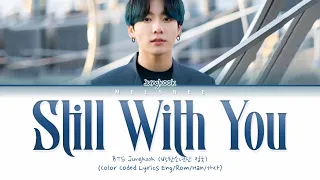 BTS Jungkook (방탄소년단 정국) - "Still With You" - [Color Coded Lyrics Eng/Rom/Han/가사]