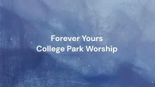 Forever Yours by College Park Worship | Lyric video