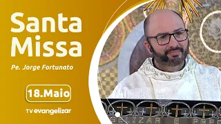 Santa Missa com Pe. Jorge Fortunato | 18/05/2024