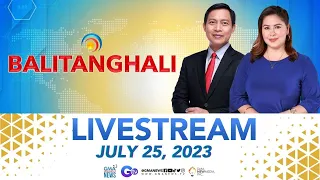 Balitanghali Livestream: July 25, 2023 - Replay