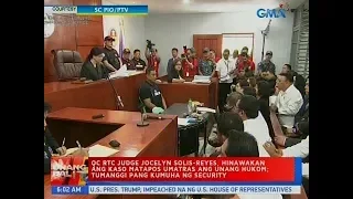 UB: QC RTC Judge Jocelyn Solis-Reyes, hinawakan ang kaso matapos umatras ang unang hukom