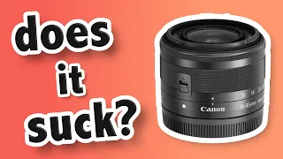 Canon EF-M 15-45mm f3.5-6.3 IS STM Lens - Does it Suck?