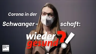 Corona in der Schwangerschaft  | Wieder gesund!? | BR24